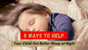 5 Ways To Help Your Child Get Better Sleep At Night - The Free Closet