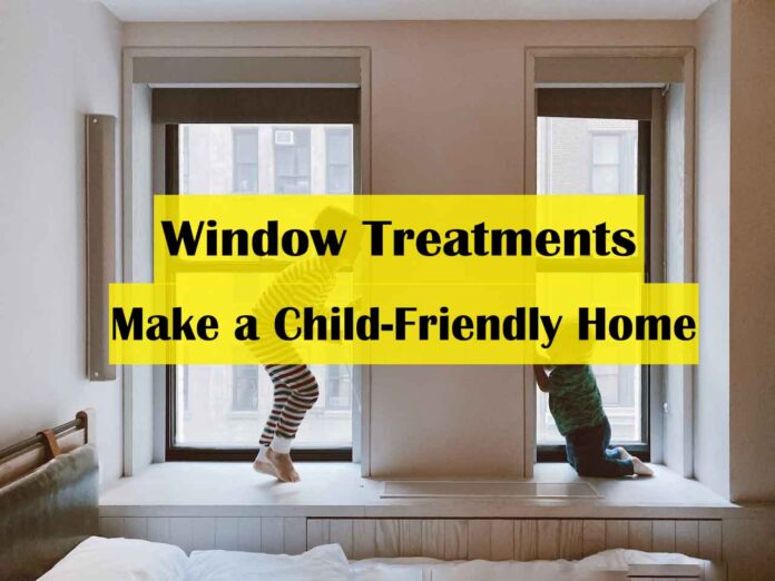 Choosing Window Treatments to Make a Child-Friendly Home - child friendly window treatments